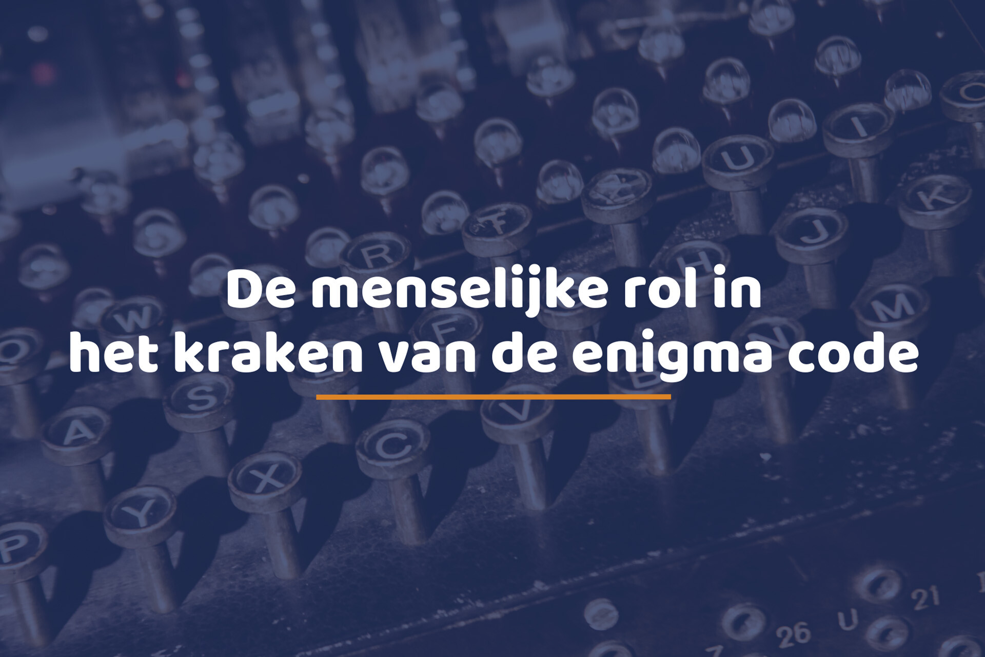 Close-up van een Enigma-machine met de tekst 'De menselijke rol in het kraken van de enigma code'